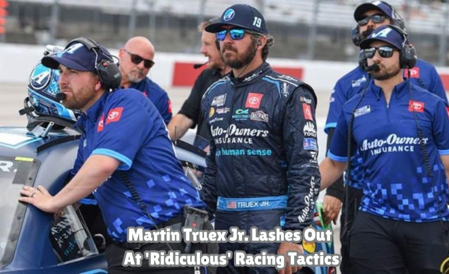 martin truex jr. lashes out at 'ridiculous' racing tactics