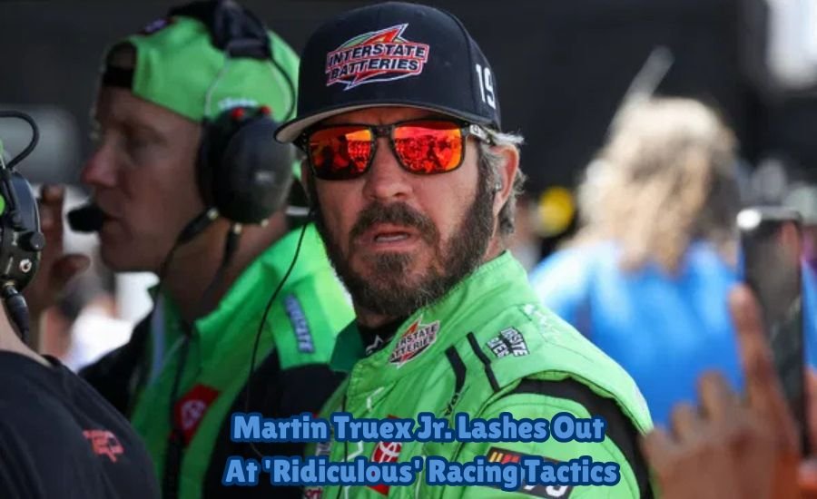 martin truex jr. lashes out at 'ridiculous' racing tactics