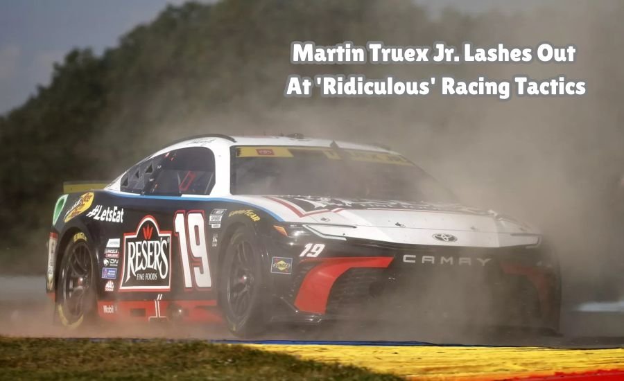 martin truex jr. lashes out at 'ridiculous' racing tactics