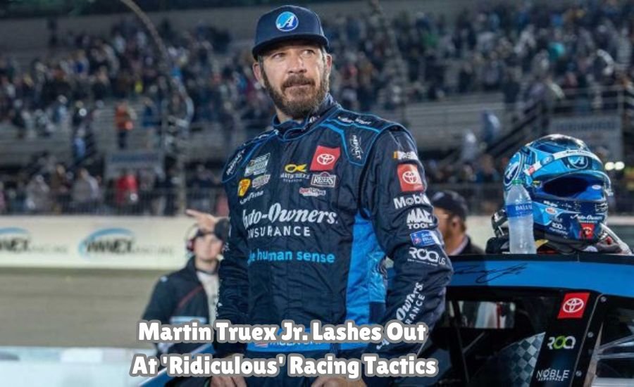 martin truex jr. lashes out at 'ridiculous' racing tactics